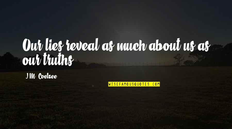 Oo Stock Quotes By J.M. Coetzee: Our lies reveal as much about us as Oo Stock Quotes By J.M. Coetzee: Our lies reveal as much about us as