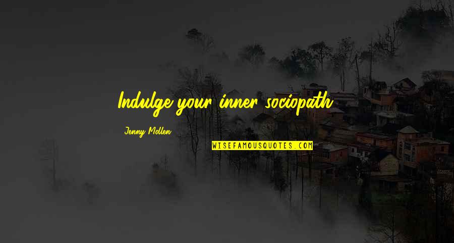 Oo Stock Quotes By Jenny Mollen: Indulge your inner sociopath. Oo Stock Quotes By Jenny Mollen: Indulge your inner sociopath.