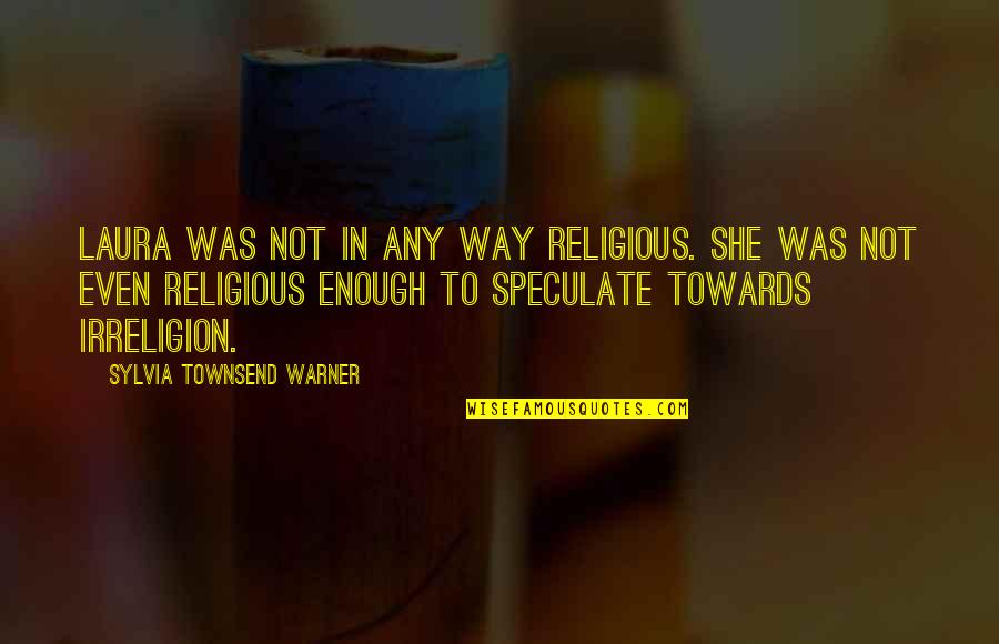 Ooak Doll Quotes By Sylvia Townsend Warner: Laura was not in any way religious. She Ooak Doll Quotes By Sylvia Townsend Warner: Laura was not in any way religious. She
