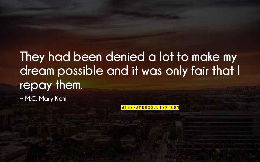 Oobleck Quotes By M.C. Mary Kom: They had been denied a lot to make