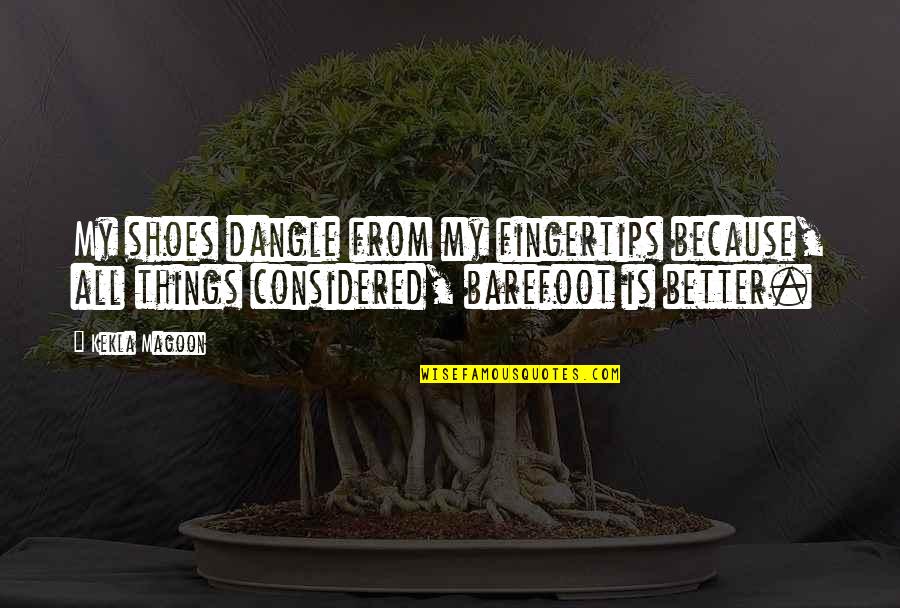 Ooftah Quotes By Kekla Magoon: My shoes dangle from my fingertips because, all Ooftah Quotes By Kekla Magoon: My shoes dangle from my fingertips because, all