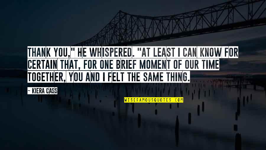 Ooftah Quotes By Kiera Cass: Thank you," he whispered. "At least I can Ooftah Quotes By Kiera Cass: Thank you," he whispered. "At least I can