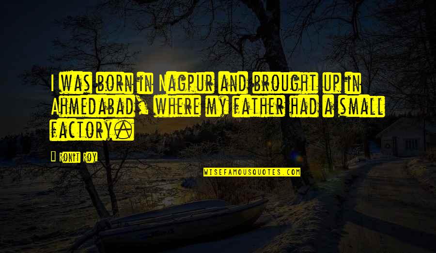 Oogarden Quotes By Ronit Roy: I was born in Nagpur and brought up