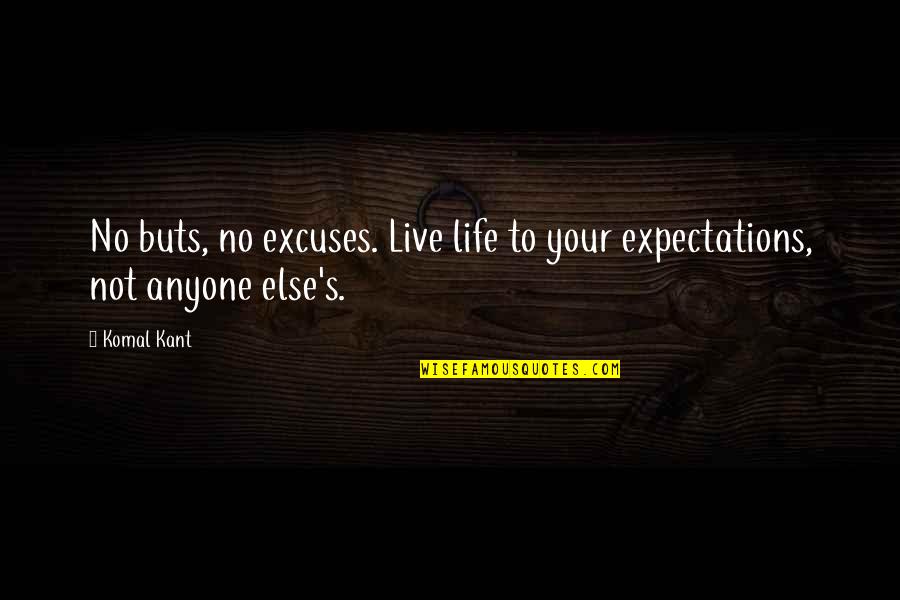 Oogway Ascends Quotes By Komal Kant: No buts, no excuses. Live life to your
