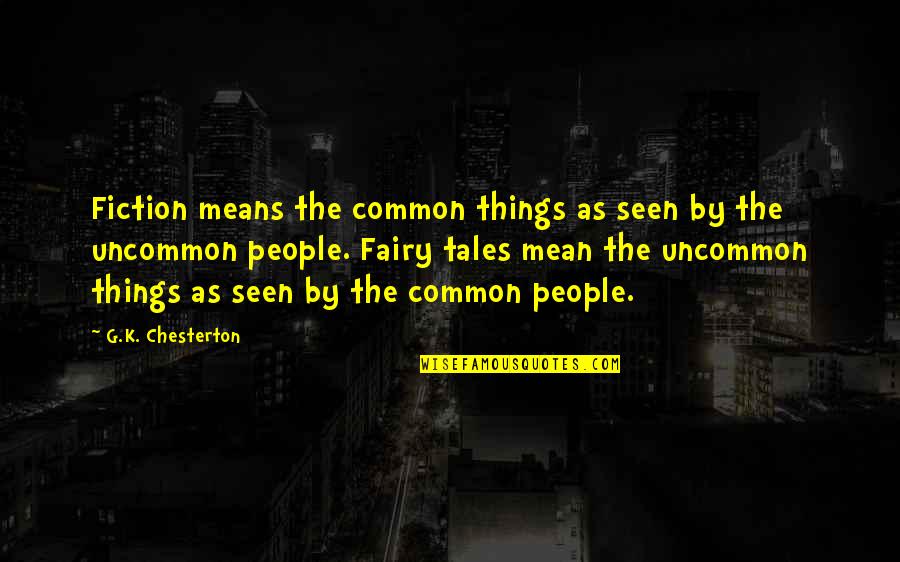 Oogway Quotes By G.K. Chesterton: Fiction means the common things as seen by Oogway Quotes By G.K. Chesterton: Fiction means the common things as seen by