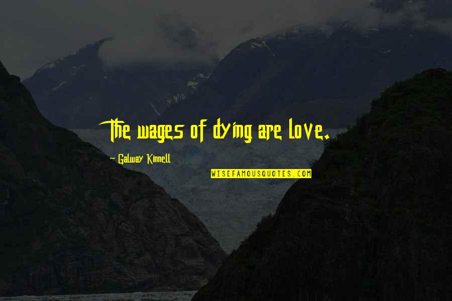 Oogy Book Quotes By Galway Kinnell: The wages of dying are love. Oogy Book Quotes By Galway Kinnell: The wages of dying are love.