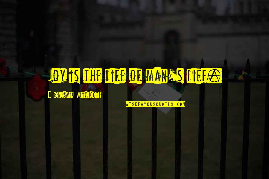 Ooh Burn Quotes By Benjamin Whichcote: Joy is the life of man's life. Ooh Burn Quotes By Benjamin Whichcote: Joy is the life of man's life.