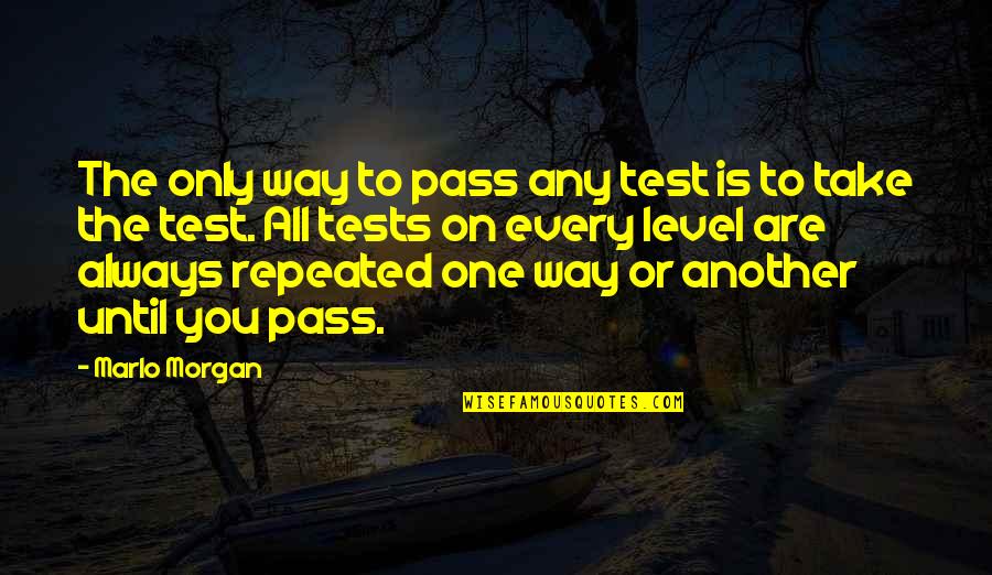 Ooh Burn Quotes By Marlo Morgan: The only way to pass any test is Ooh Burn Quotes By Marlo Morgan: The only way to pass any test is