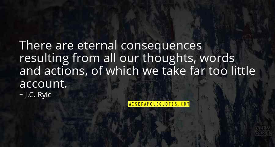 Ooh La La Quotes By J.C. Ryle: There are eternal consequences resulting from all our Ooh La La Quotes By J.C. Ryle: There are eternal consequences resulting from all our