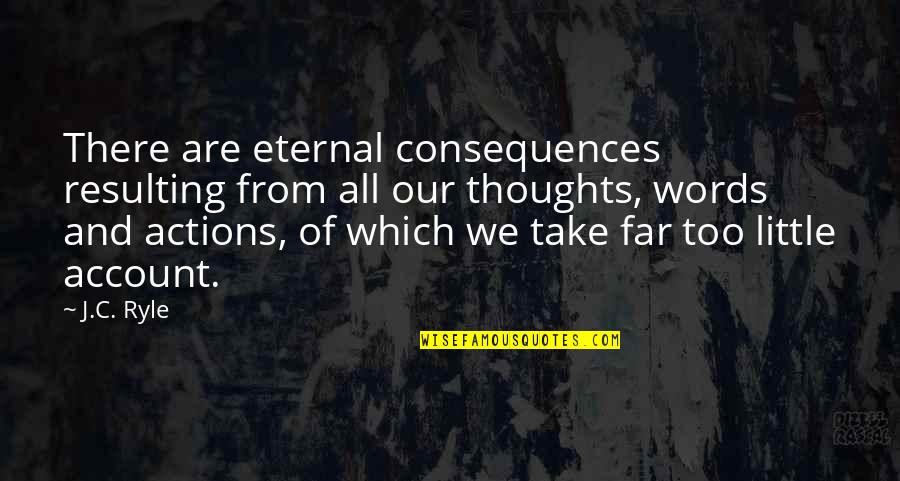 Ooh La La Quotes By J.C. Ryle: There are eternal consequences resulting from all our