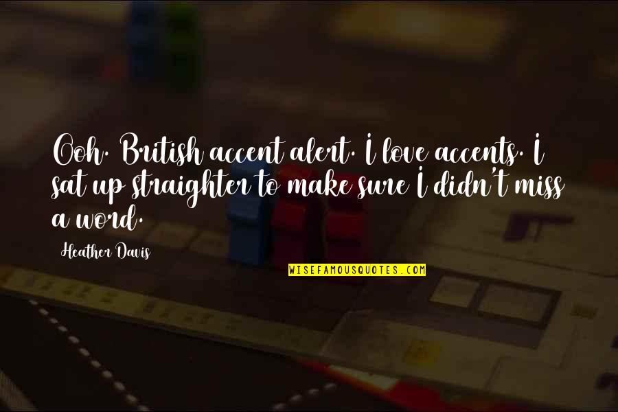 Ooh Quotes By Heather Davis: Ooh. British accent alert. I love accents. I