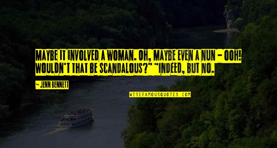 Ooh Quotes By Jenn Bennett: Maybe it involved a woman. Oh, maybe even Ooh Quotes By Jenn Bennett: Maybe it involved a woman. Oh, maybe even