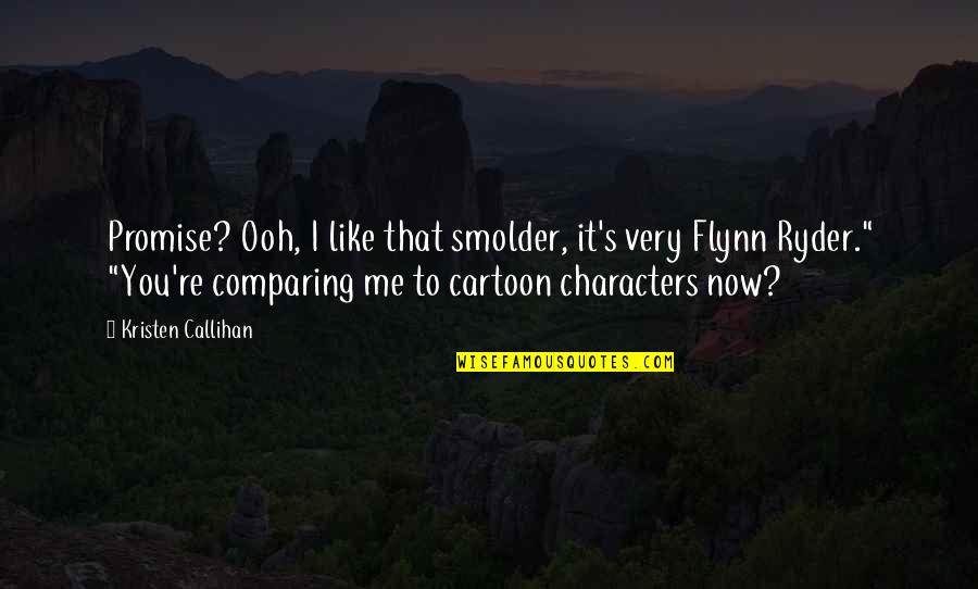 Ooh Quotes By Kristen Callihan: Promise? Ooh, I like that smolder, it's very Ooh Quotes By Kristen Callihan: Promise? Ooh, I like that smolder, it's very
