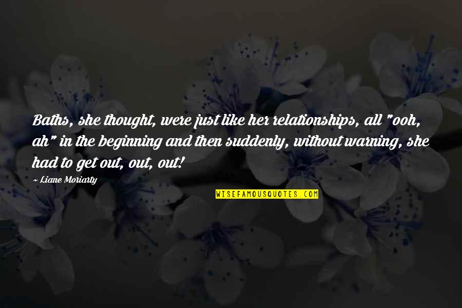 Ooh Quotes By Liane Moriarty: Baths, she thought, were just like her relationships, Ooh Quotes By Liane Moriarty: Baths, she thought, were just like her relationships,