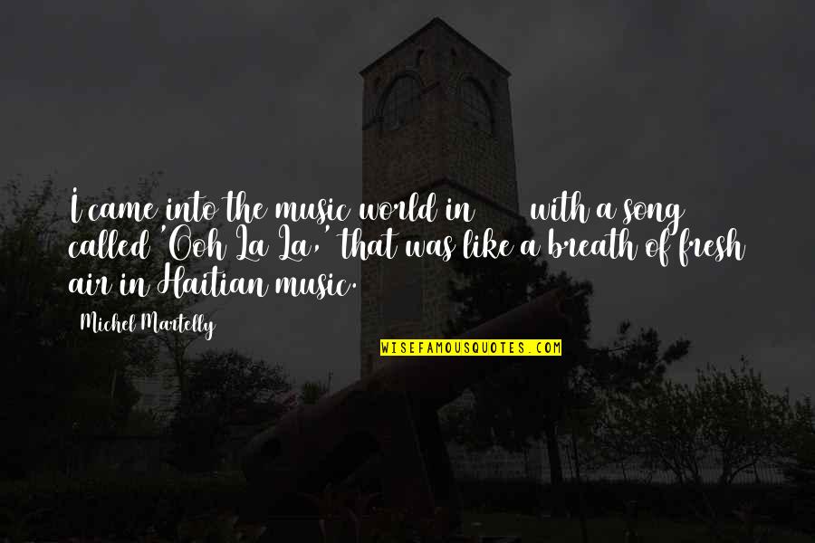Ooh Quotes By Michel Martelly: I came into the music world in 1988 Ooh Quotes By Michel Martelly: I came into the music world in 1988