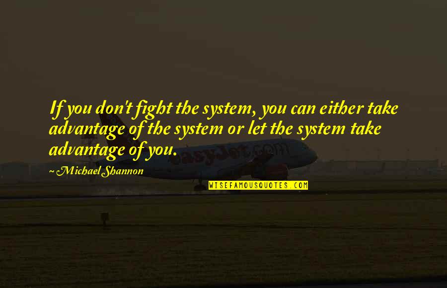 Oohara Rio Quotes By Michael Shannon: If you don't fight the system, you can