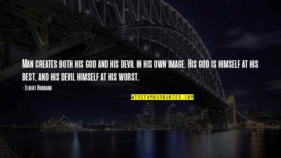 Oohara Sakurako Quotes By Elbert Hubbard: Man creates both his god and his devil Oohara Sakurako Quotes By Elbert Hubbard: Man creates both his god and his devil