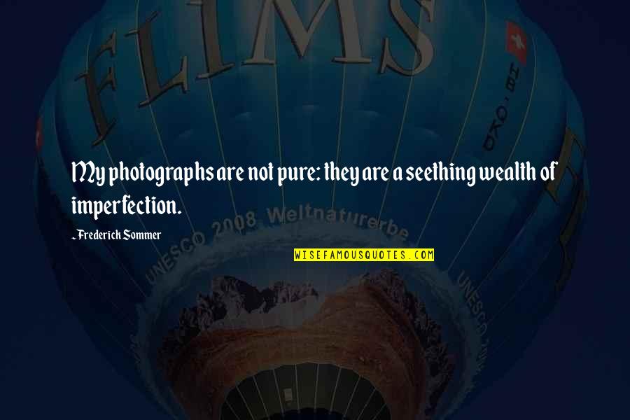 Oohara Sakurako Quotes By Frederick Sommer: My photographs are not pure: they are a Oohara Sakurako Quotes By Frederick Sommer: My photographs are not pure: they are a