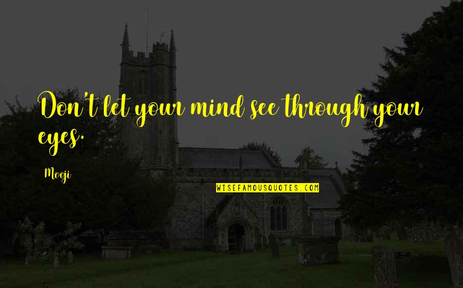 Oohara Sakurako Quotes By Mooji: Don't let your mind see through your eyes.