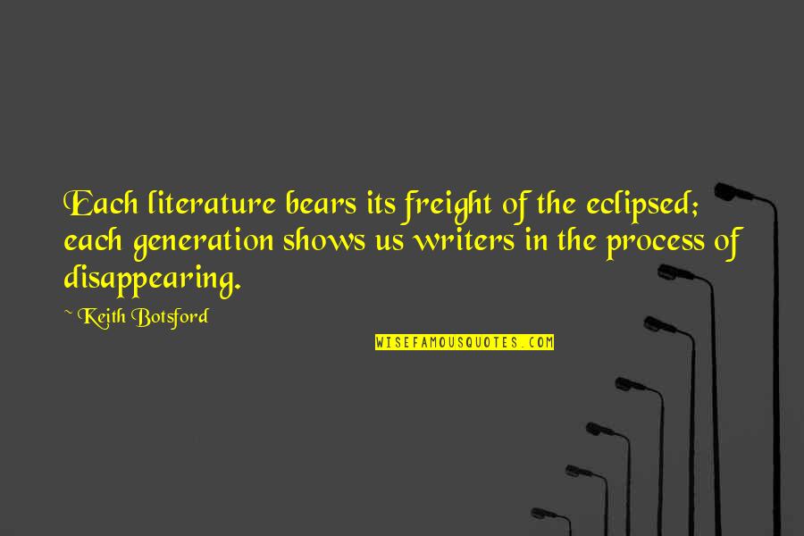 Oohed And Ahhed Quotes By Keith Botsford: Each literature bears its freight of the eclipsed; Oohed And Ahhed Quotes By Keith Botsford: Each literature bears its freight of the eclipsed;