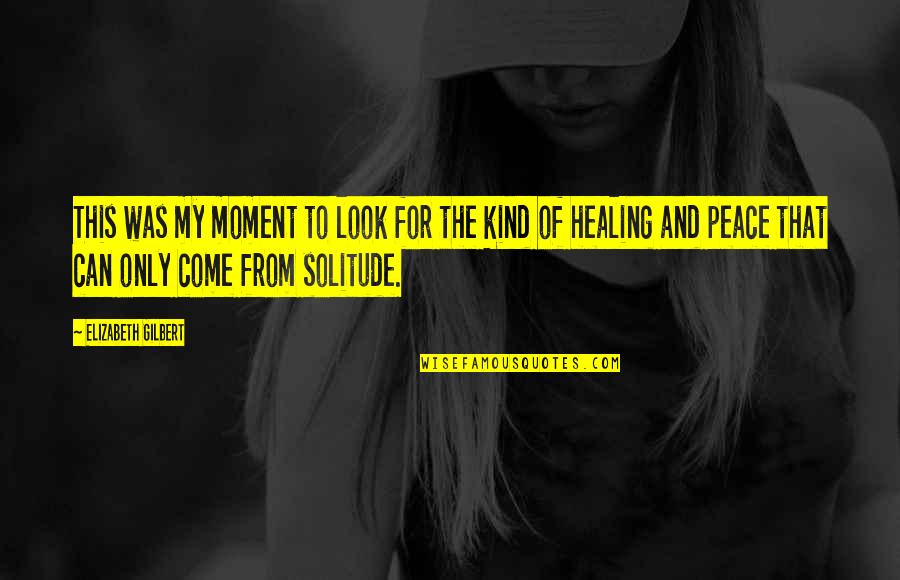 Oohed Quotes By Elizabeth Gilbert: This was my moment to look for the Oohed Quotes By Elizabeth Gilbert: This was my moment to look for the