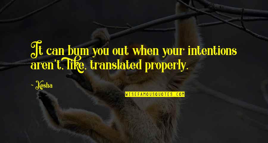 Oohed Quotes By Kesha: It can bum you out when your intentions