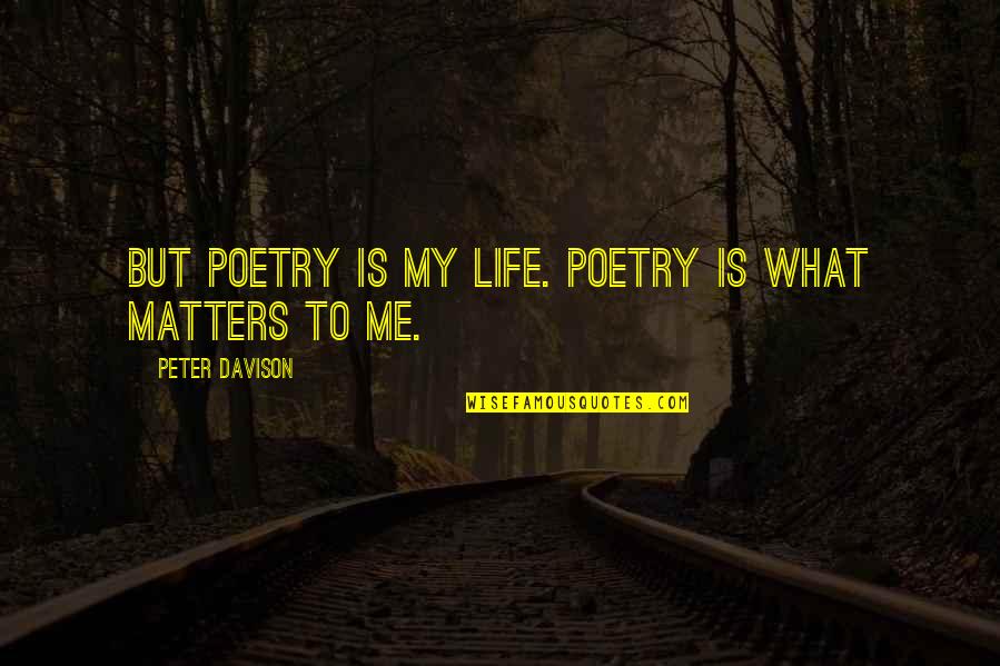 Oohed Quotes By Peter Davison: But poetry is my life. Poetry is what Oohed Quotes By Peter Davison: But poetry is my life. Poetry is what