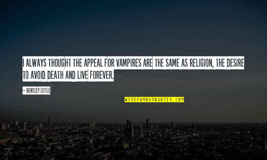 Oohhhh Quotes By Bentley Little: I always thought the appeal for vampires are Oohhhh Quotes By Bentley Little: I always thought the appeal for vampires are