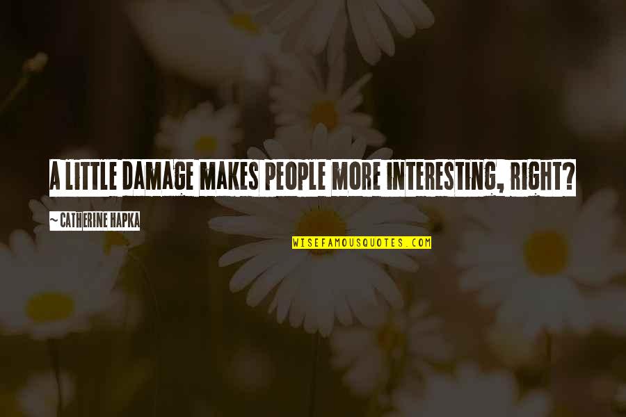 Oohhhh Vine Quotes By Catherine Hapka: A little damage makes people more interesting, right?