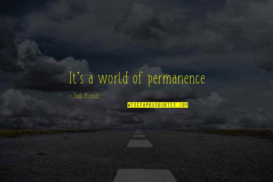 Oohlala Quotes By Jodi Picoult: It's a world of permanence