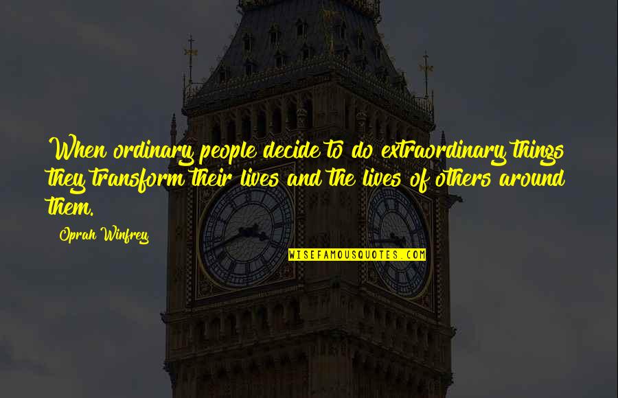 Oohlala Quotes By Oprah Winfrey: When ordinary people decide to do extraordinary things