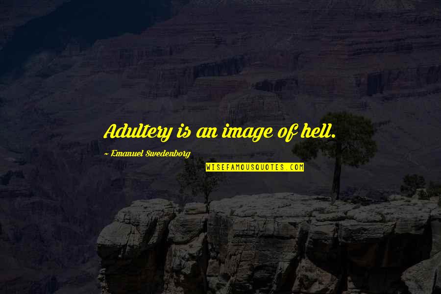 Oohrah Quotes By Emanuel Swedenborg: Adultery is an image of hell.