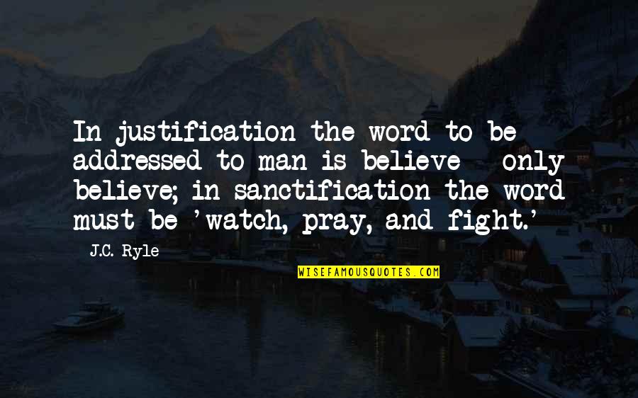 Oohrah Quotes By J.C. Ryle: In justification the word to be addressed to