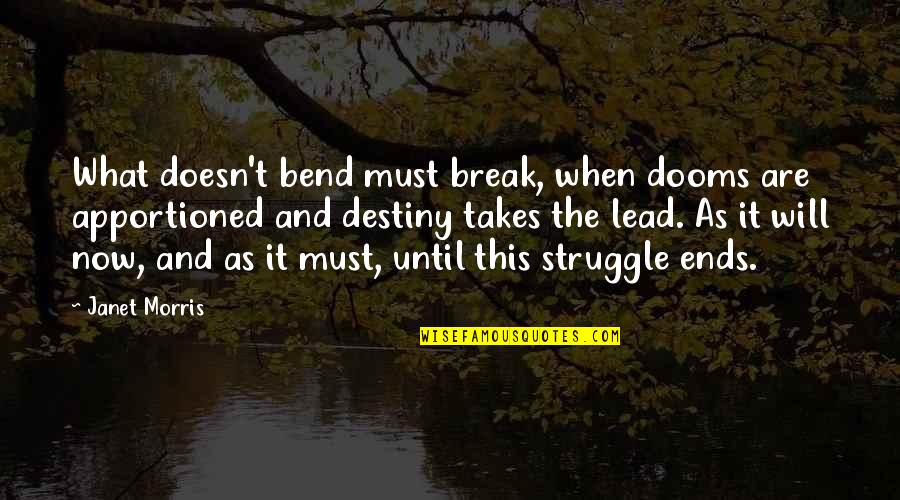 Oohrah Quotes By Janet Morris: What doesn't bend must break, when dooms are