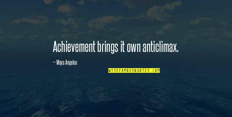 Oohrah Quotes By Maya Angelou: Achievement brings it own anticlimax.