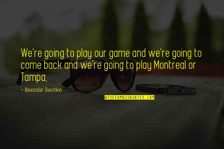 Oohsehun Quotes By Alexander Ovechkin: We're going to play our game and we're Oohsehun Quotes By Alexander Ovechkin: We're going to play our game and we're
