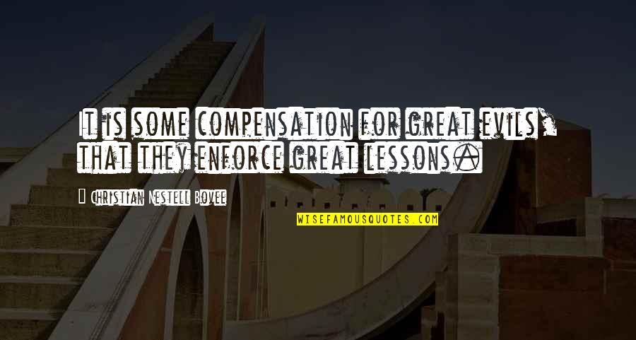 Ooi Clovis Quotes By Christian Nestell Bovee: It is some compensation for great evils, that Ooi Clovis Quotes By Christian Nestell Bovee: It is some compensation for great evils, that