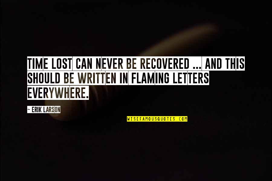 Ooi Clovis Quotes By Erik Larson: Time lost can never be recovered ... and Ooi Clovis Quotes By Erik Larson: Time lost can never be recovered ... and