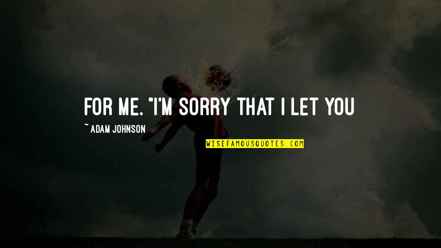 Ookami Mio Quotes By Adam Johnson: for me. "I'm sorry that I let you