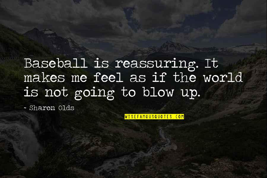 Ookami Shoujo To Kuro Ouji Kyouya Quotes By Sharon Olds: Baseball is reassuring. It makes me feel as