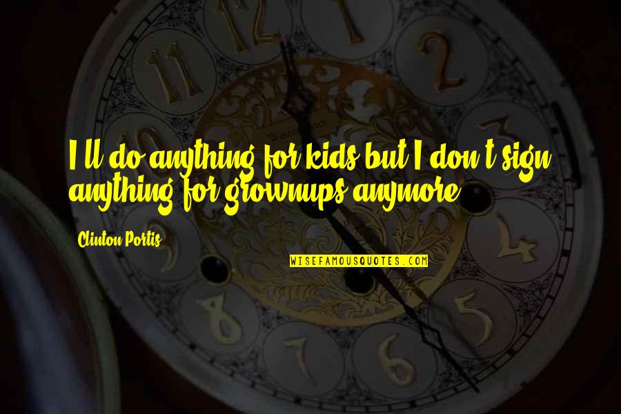 Ookubo Sakurako Quotes By Clinton Portis: I'll do anything for kids but I don't