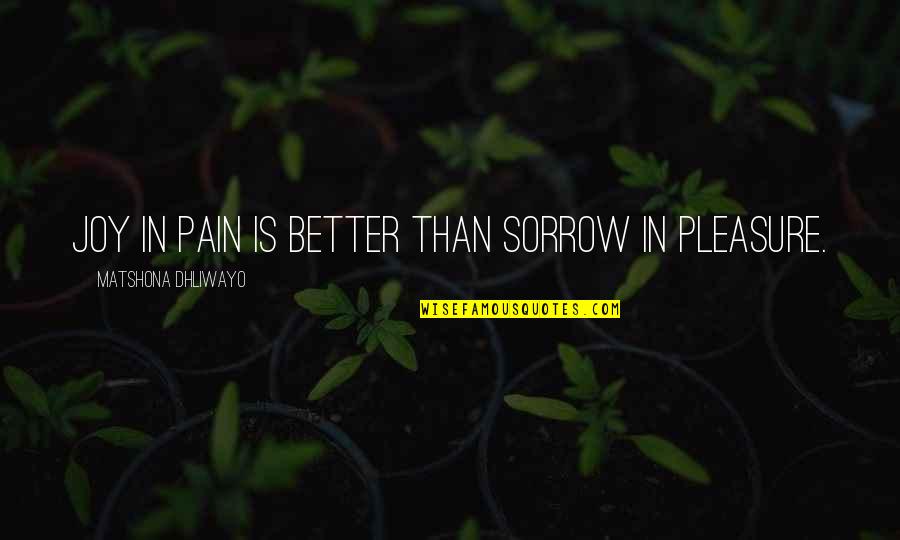 Oola Quotes By Matshona Dhliwayo: Joy in pain is better than sorrow in