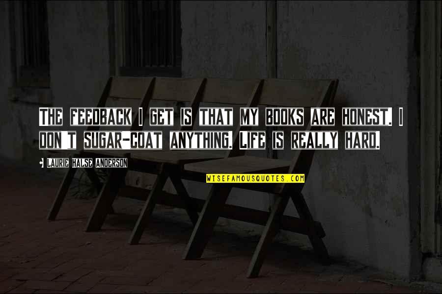 Oold Plow Quotes By Laurie Halse Anderson: The feedback I get is that my books Oold Plow Quotes By Laurie Halse Anderson: The feedback I get is that my books