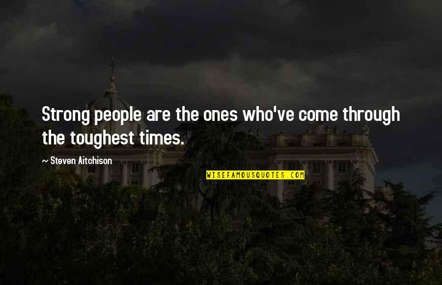 Ooldol Quotes By Steven Aitchison: Strong people are the ones who've come through Ooldol Quotes By Steven Aitchison: Strong people are the ones who've come through