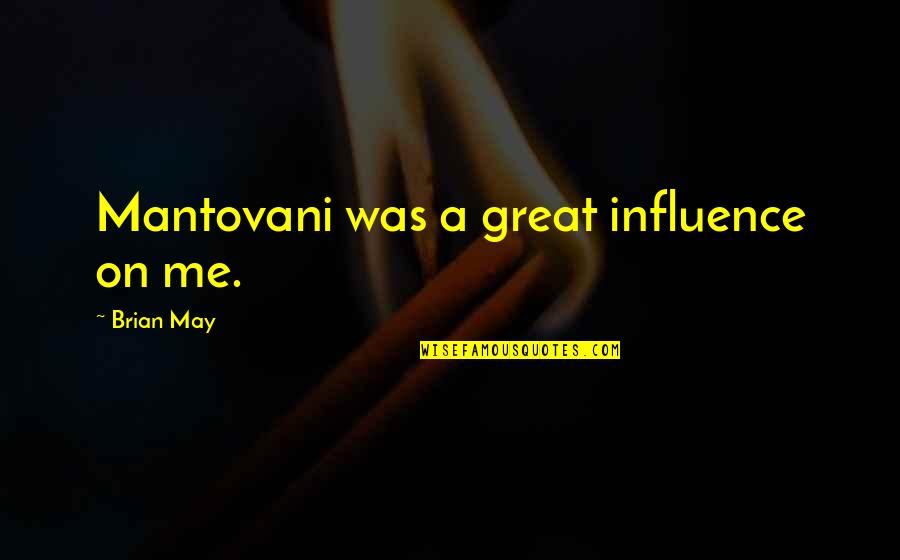 Oolong Quotes By Brian May: Mantovani was a great influence on me.