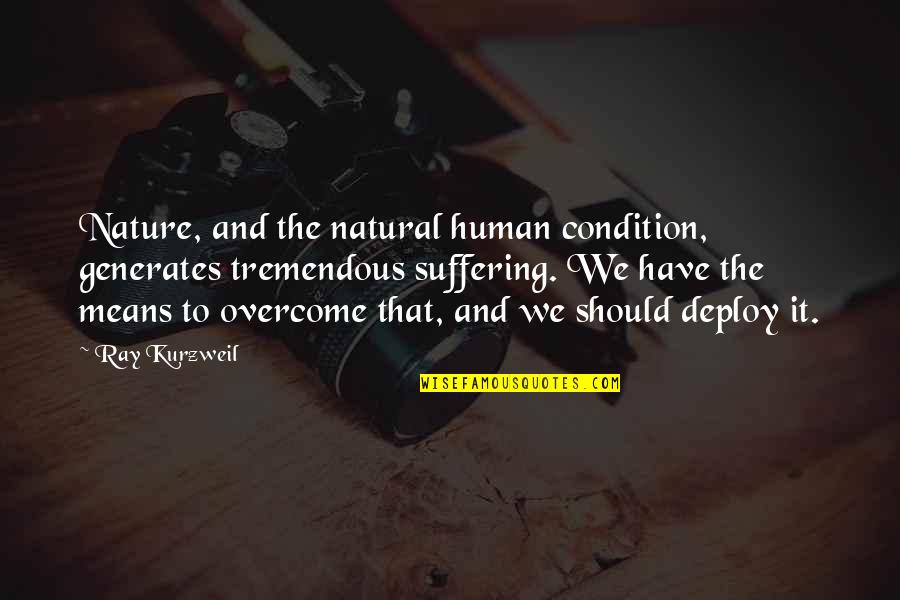 Oolsfirst Quotes By Ray Kurzweil: Nature, and the natural human condition, generates tremendous