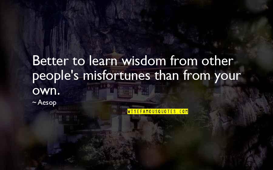 Oomoto Quotes By Aesop: Better to learn wisdom from other people's misfortunes