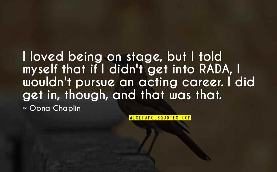 Oona Quotes By Oona Chaplin: I loved being on stage, but I told Oona Quotes By Oona Chaplin: I loved being on stage, but I told