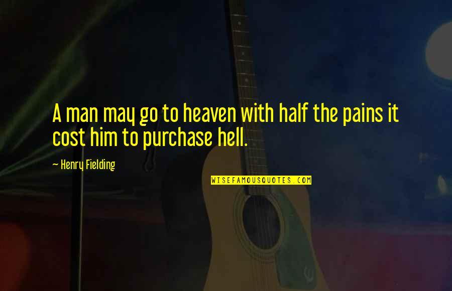 Oonly Quotes By Henry Fielding: A man may go to heaven with half