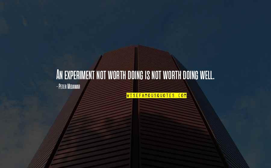 Oonly Quotes By Peter Medawar: An experiment not worth doing is not worth Oonly Quotes By Peter Medawar: An experiment not worth doing is not worth